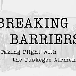 Breaking Barriers: Taking Flight with the Tuskegee Airmen