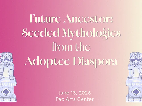 Future Ancestor: Seeded Mythologies from the Adoptee Diaspora