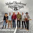 FLOWERS AFTER 5 MICHAEL HAZELWOOD AND THE FREIGHT TRAIN FIVE