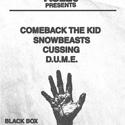 Comeback the Kid + Snowbeasts + CUSSING + D.U.M.E.
