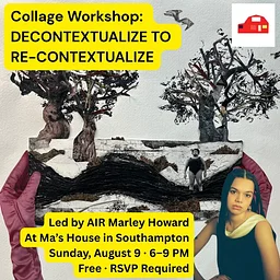 Collage Workshop: Decontextualize to Re-contextualize led by Marlet Howard at Ma’s House