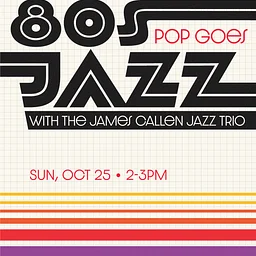 80s Pop Goes Jazz with The James Callen Jazz Trio (R)
