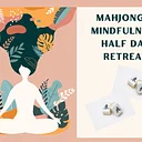 Mahjong and Mindfulness – Half Day Mini Retreat