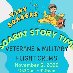 Tiny Soarers: Soarin’ Story Time – Veterans & Military Flight Crews