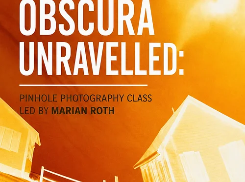 PINHOLE PHOTOGRAPHY (CAMERA OBSCURA) UNRAVELLED WORKSHOP WITH MARIAN ROTH