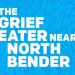 THE GRIEF EATER NEAR NORTH BENDER