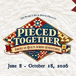 The Pearl S. Buck House Presents: Pieced Together: American Quilts Across Generations
