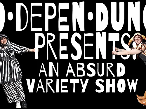 Co•depen•dunce presents: an absurd variety show