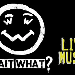Live Music: Wait, What?