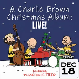 "A Charlie Brown Christmas" Album LIVE featuring the Pleaktunes Trio
