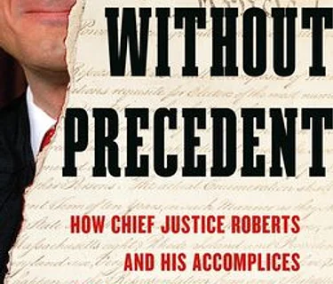 Lisa Graves – Without Precedent: How Chief Justice Roberts and His Accomplices Rewrote the Constitution and Dismantled Our Rights