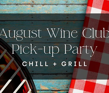August Wine Club Pick-up Party - Chill + Grill