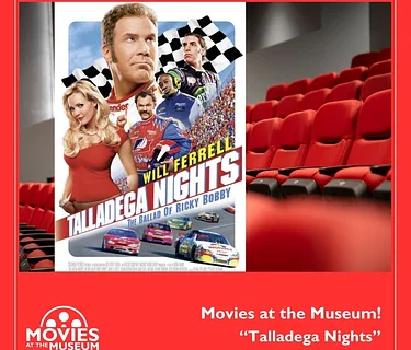 Movies at the Museum – “Talladega Nights: The Ballad of Ricky Bobby”