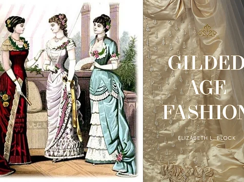 Gilded Age Fashion: Iconic Looks and the Stories Behind Them with Elizabeth L. Block