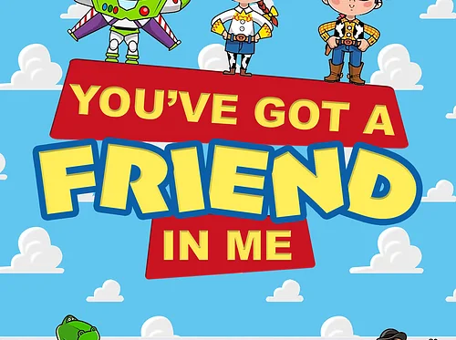 YOU’VE GOT A FRIEND IN ME