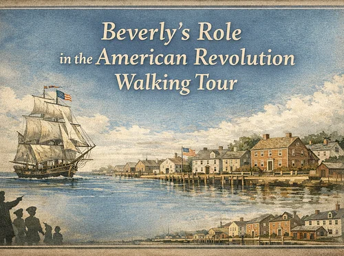 Beverly’s Role in the American Revolution Walking Tour