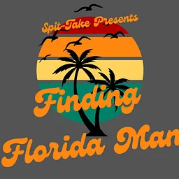 Spit-Take Presents: Finding Florida Man