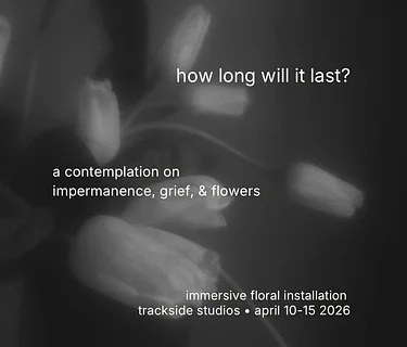 How Long Will It Last? A contemplation on impermanence, grief and flowers