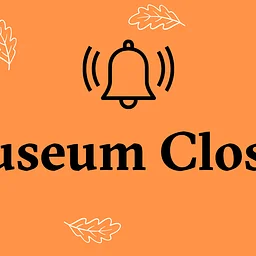 Museum Closed: Thanksgiving 🍂