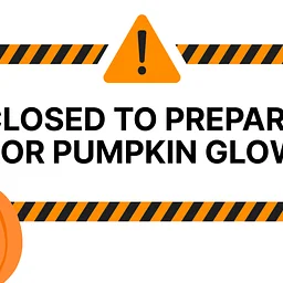 Closed During the Day for Pumpkin Glow