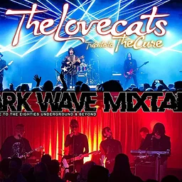 THE LOVECATS (Tribute to the Cure) and DARK WAVE MIXTAPE (Tribute to the 80s underground & Beyond)