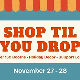 Shop Til’ You Drop Craft Show / Nov 28, 2026
