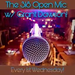 318 Open Mic w/Grant Dawson