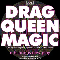 Local Theater Company: Drag Queen Magic | Oct. 1 – 17, 2026
