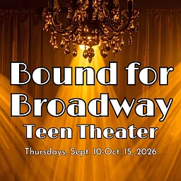 Bound for Broadway: Teen Theater (Week 2)