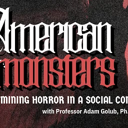 "American Monsters:" Examining Horror in a Social Context