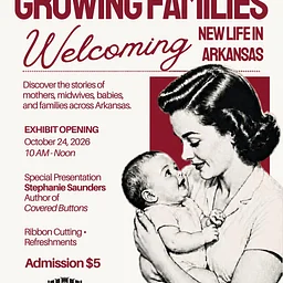 Growing Families: Welcoming New Life in Arkansas Exhibit Opening