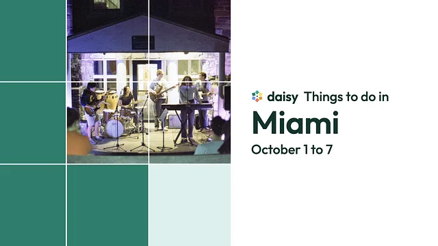 Daisy: Things to do in Miami, October 1 to 7