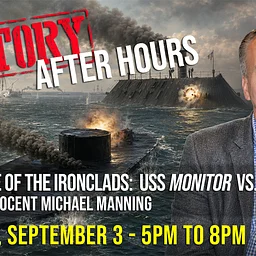 History After Hours: First Battle of the Ironclads — USS Monitor Versus CSS Virginia with Michael Manning