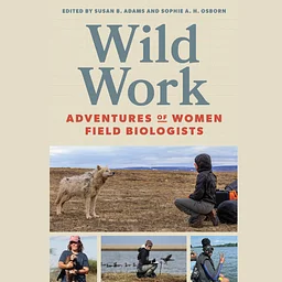 Wild Work: Adventures of Women Field Biologists