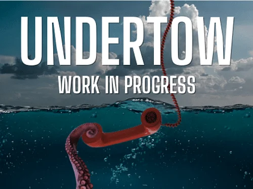 Undertow (Work in Progress)