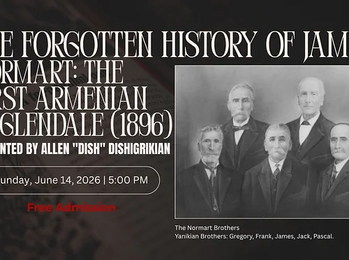 Historical Presentation by Allen Dishigirikian | The Forgotten History of James Normart: The First Armenian in Glendale (1896)