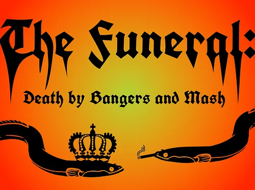 The Funeral: Death by Bangers and Mash