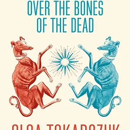 Drive Your Plow Over the Bones of the Dead by Olga Tokarczuk