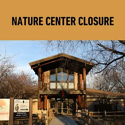 NATURE CENTER CLOSED