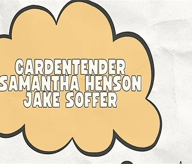 GARDENTENDER, SAMANTHA HENSON, JAKE SOFFER