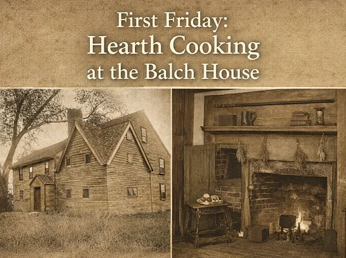 First Friday: Hearth Cooking at the Balch House