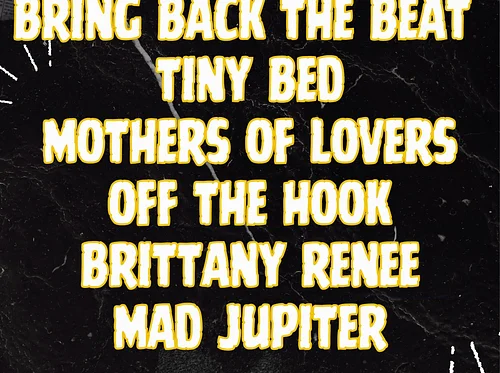 Bring Back The Beat – Tiny Bed / Mothers of Lovers / Off The Hook / Brittany Renee / Mad Jupiter