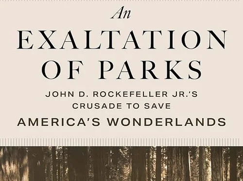 An Exaltation of Parks: John D. Rockefeller Jr.'s Crusade to Save America's Wonderlands