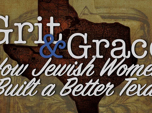Grit & Grace: How Jewish Women Built a Better Texas