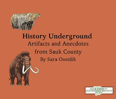 History Underground - Artifacts and Anecdotes from Sauk County