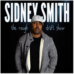 SIDNEY SMITH: THE ROUGH DRAFT SHOW