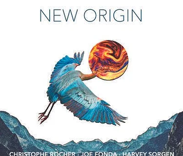 NEW ORIGIN TRIO featuring JOE FONDA, HARVEY SORGEN & CHRISTOPHE ROCHER