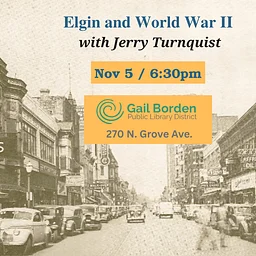 Elgin during World War II with Jerry Turnquist at Gail Borden Public Library