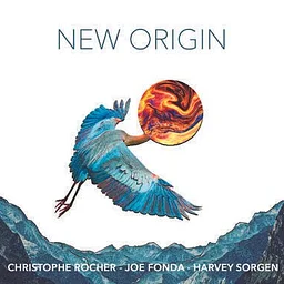 NEW ORIGIN TRIO featuring JOE FONDA, HARVEY SORGEN & CHRISTOPHE ROCHER