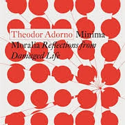 Theodor Adorno: Minima Moralia